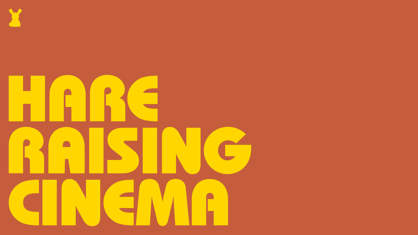 Yellow Hare Raising Cinema lettering on orange.